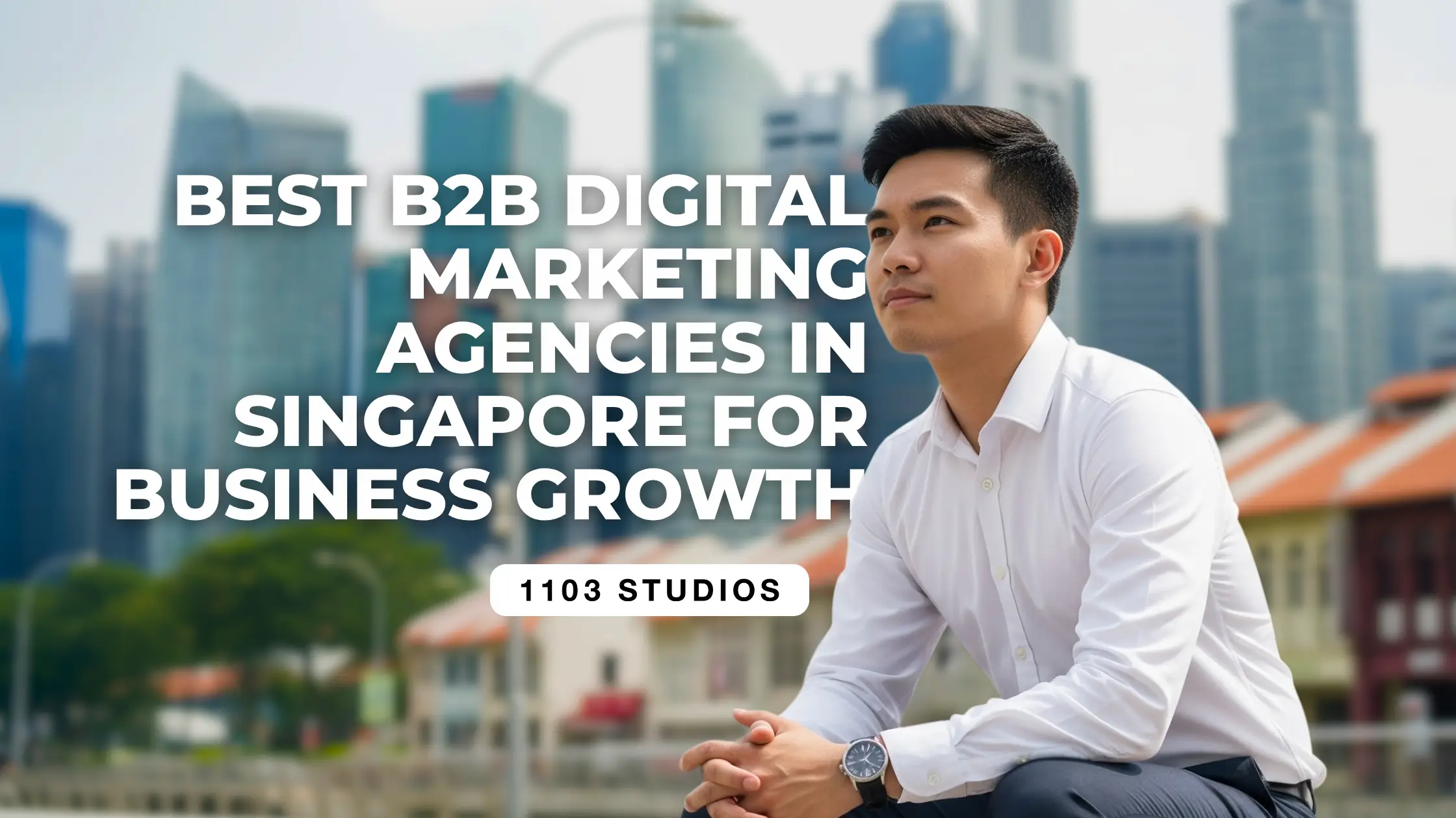 Best B2B Digital Marketing Agencies in Singapore for Business Growth