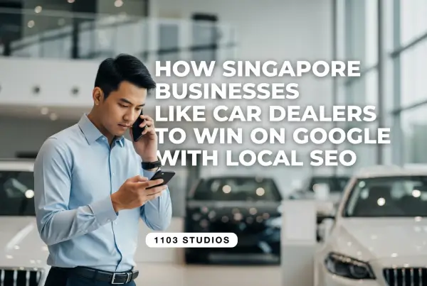 How Singapore Businesses like Car Dealers to Win on Google with Local SEO