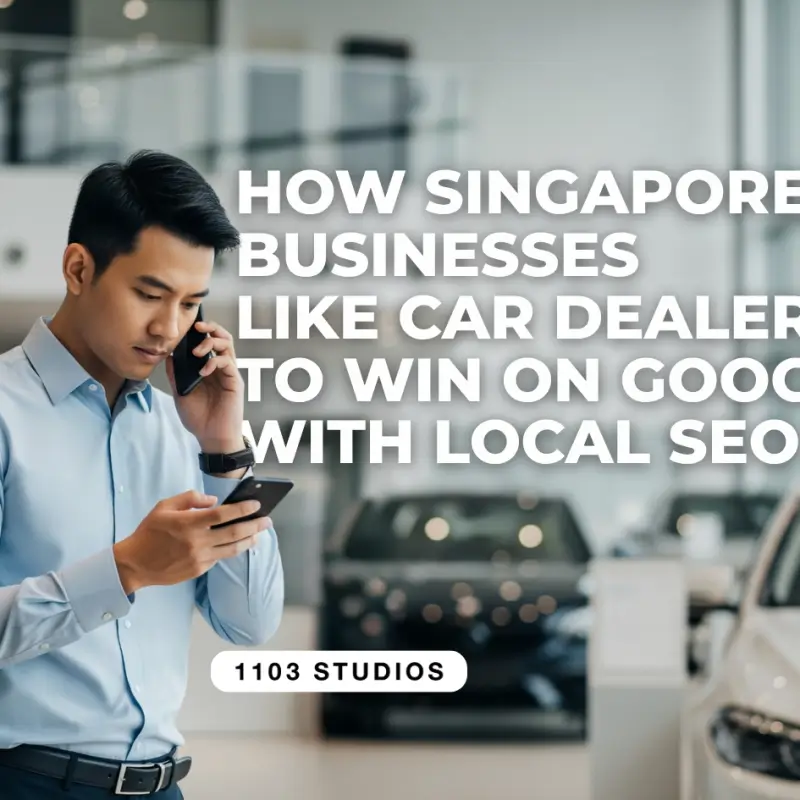 How Singapore Businesses like Car Dealers to Win on Google with Local SEO