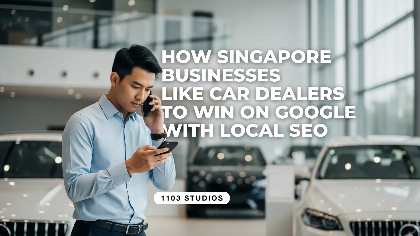 How Singapore Businesses like Car Dealers to Win on Google with Local SEO