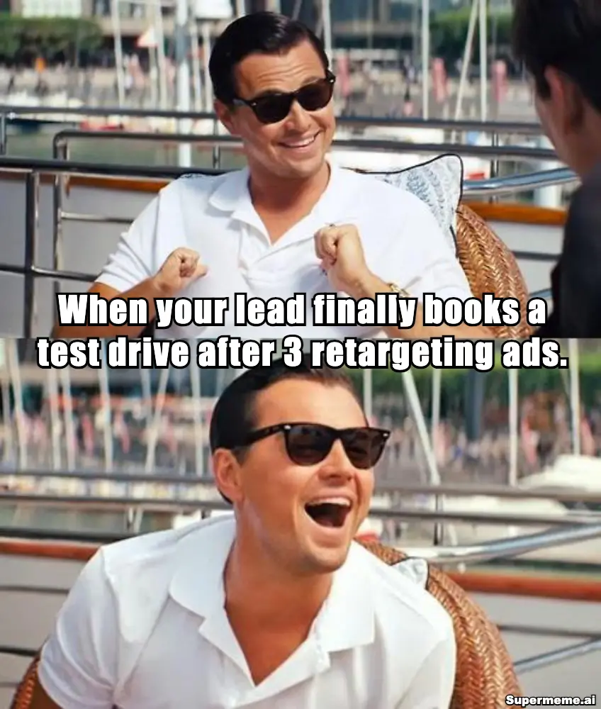 When your lead finally books a test drive after 3 retargeting ads. #Success #AutomotiveMarketing